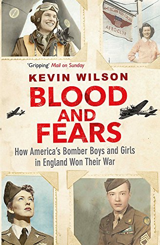 Blood and Fears: How America’s Bomber Boys and Girls in England Won their War