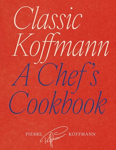 Classic Koffmann : A Chef's Cookbook
