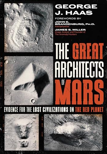 The Great Architects of Mars : Evidence for the Lost Civilizations on the Red Planet