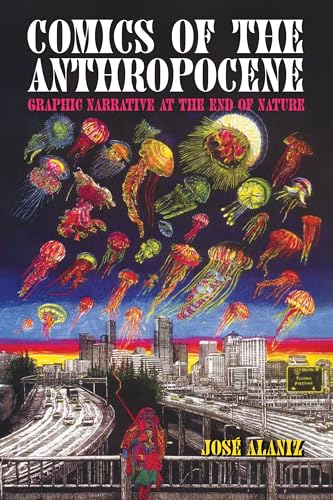 Comics of the Anthropocene : Graphic Narrative at the End of Nature