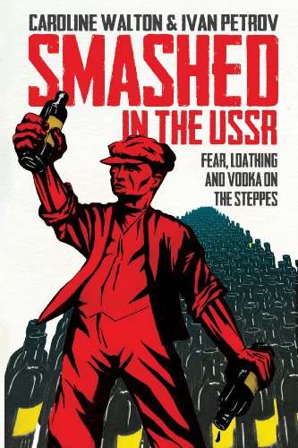 Smashed in the USSR : Fear, Loathing and Vodka in the Soviet Union