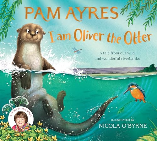 I am Oliver the Otter : A Tale from our Wild and Wonderful Riverbanks