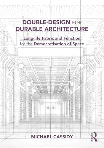 Double-Design for Durable Architecture : Long-life Fabric and Function for the Democratisation of Space