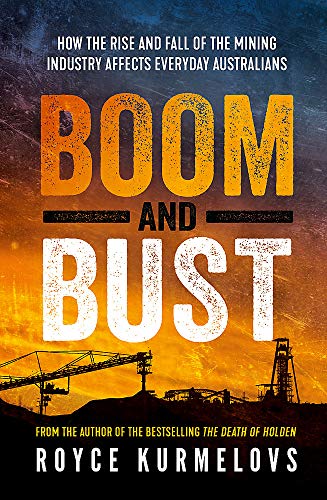 Boom and Bust : The rise and fall of the mining industry, greed and the impact on everyday Australians