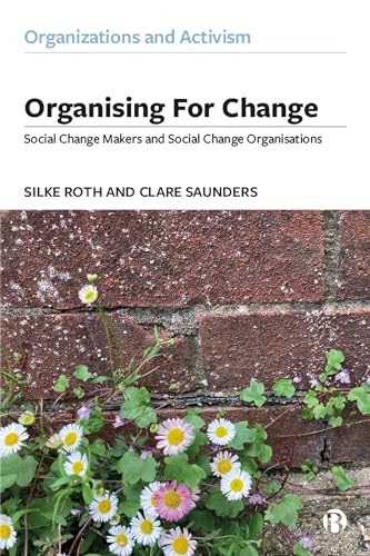Organising for Change : Social Change Makers and Social Change Organisations