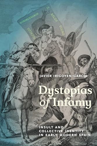 Dystopias of Infamy: Insult and Collective Identity in Early Modern Spain