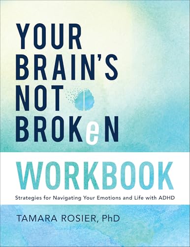 Your Brain's Not Broken Workbook : Strategies for Navigating Your Emotions and Life with ADHD