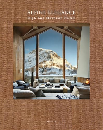 Alpine Elegance : High-End Mountain Homes