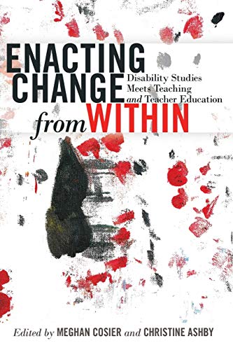 Enacting Change from Within; Disability Studies Meets Teaching and Teacher Education (2) (Inclusion and Teacher Education)