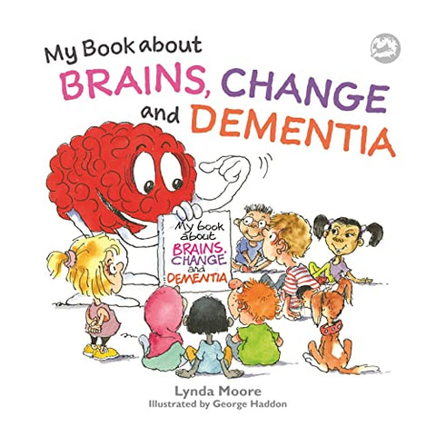 My Book about Brains, Change and Dementia: What is Dementia and What Does it Do?