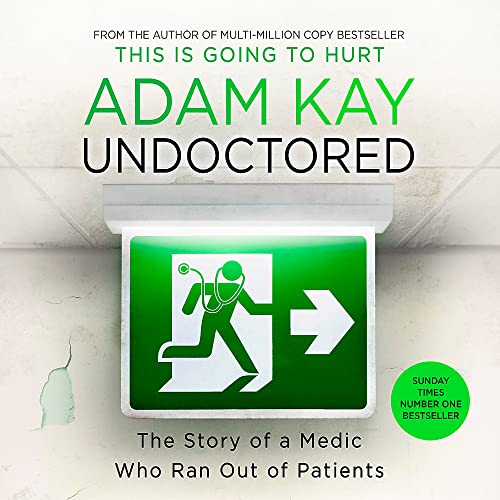 Undoctored: The brand new No 1 Sunday Times bestseller from the author of 'This Is Going To Hurt’