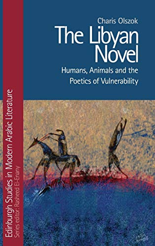 The Libyan Novel : Humans, Animals and the Poetics of Vulnerability