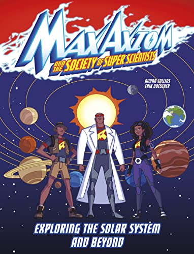 Exploring the Solar System and Beyond: A Max Axiom Super Scientist Adventure (Graphic Science: Max Axiom and the Society of Super Scientists)
