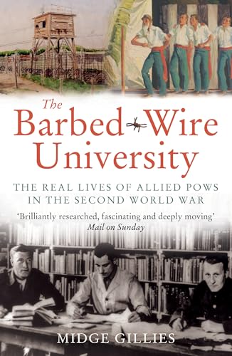The Barbed-Wire University : The Real Lives of Allied Prisoners of War in the Second World War