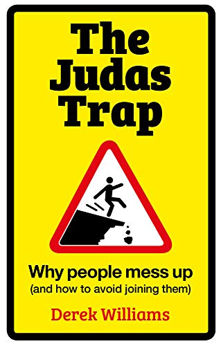 The Judas Trap : Why People Mess Up (and How to Avoid Joining Them)