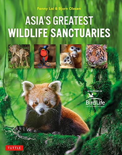 Asias Greatest Wildlife Sanctuaries: In Support of BirdLife International