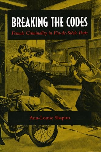 Breaking the Codes: Female Criminality in Fin-de-Siecle Paris
