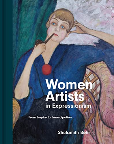Women & Expressionist Culture - Artists Patrons & Dealers