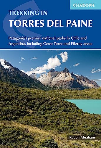Trekking in Torres del Paine: Patagonia's premier national parks in Chile and Argentina, including Cerro Torre and Fitz Roy areas