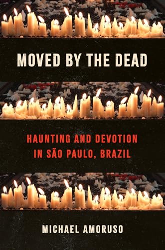 Moved by the Dead : Haunting and Devotion in Sao Paulo, Brazil