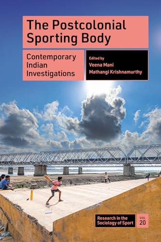 The Postcolonial Sporting Body : Contemporary Indian Investigations