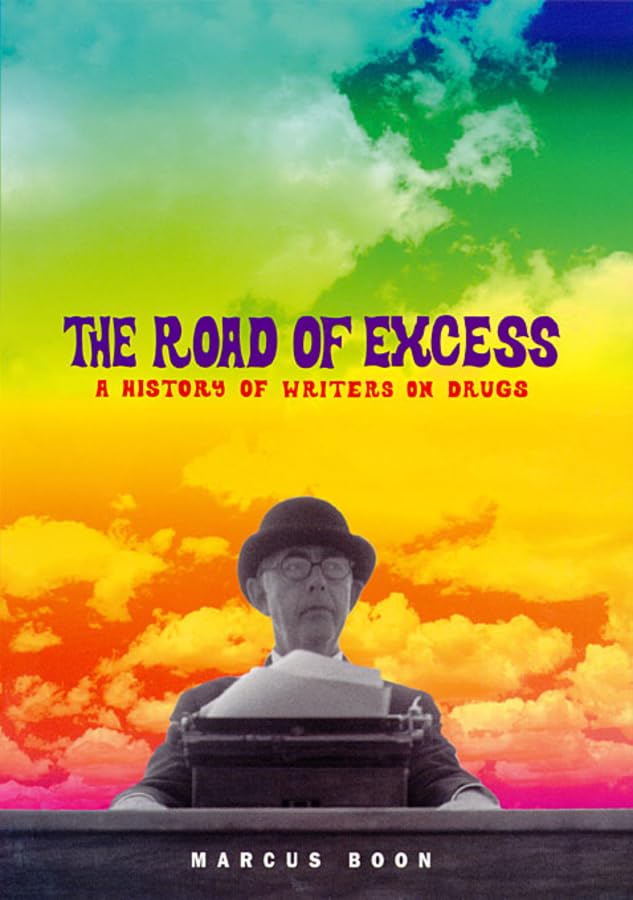 The Road of Excess : A History of Writers on Drugs