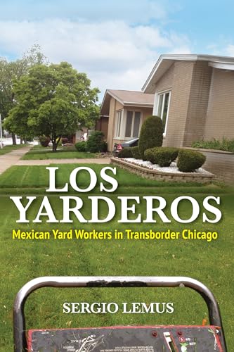 Los Yarderos : Mexican Yard Workers in Transborder Chicago
