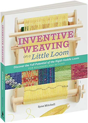 Inventive Weaving on a Little Loom: Discover the Full Potential of the Rigid-Heddle Loom