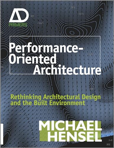 Performance-Oriented Architecture: Rethinking Architectural Design and the Built Environment