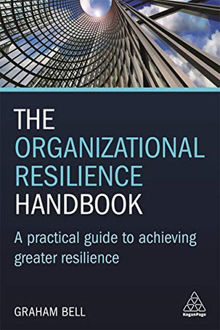 The Organizational Resilience Handbook: A Practical Guide to Achieving Greater Resilience