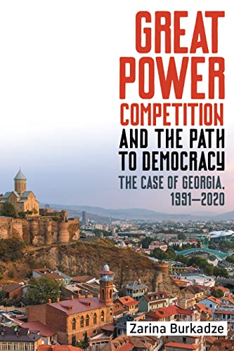 Great Powers in Competition and the Path to Democracy: The Case of Georgia