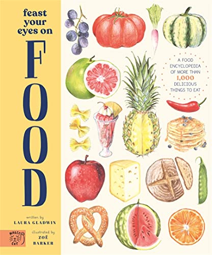 Feast Your Eyes on Food: A Food Encyclopedia of More Than 1,000 Delicious Things to Eat
