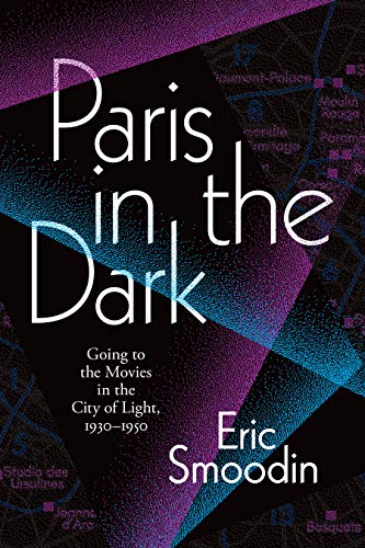 Paris in the Dark: Going to the Movies in the City of Light