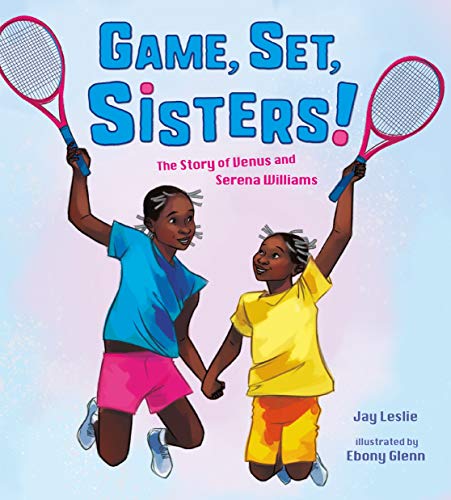 Game, Set, Sisters: The Story of Venus and Serena Williams (Who Did It First?)