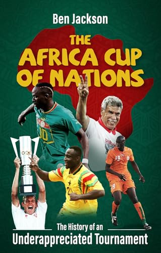 The Africa Cup of Nations: The History of an Underappreciated Tournament