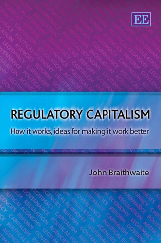 Regulatory Capitalism : How it Works, Ideas for Making it Work Better