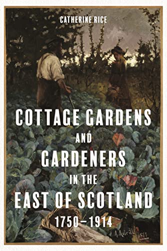 Cottage Gardens and Gardeners in the East of Scotland