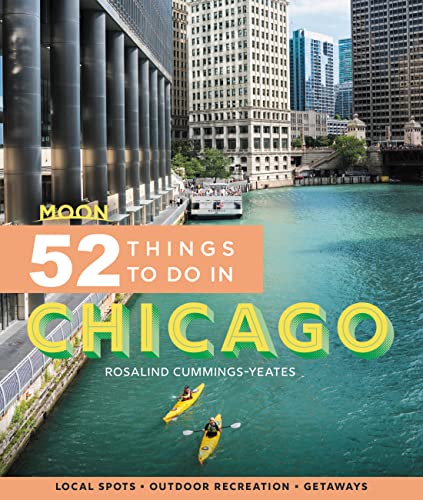 Moon 52 Things to Do in Chicago (First Edition) : Local Spots, Outdoor Recreation, Getaways