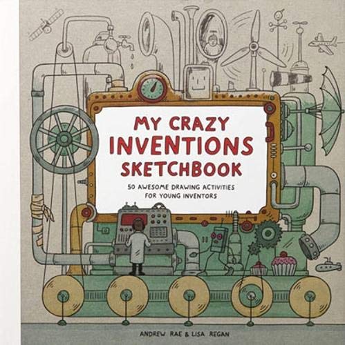 My Crazy Inventions Sketchbook: 50 Awesome Drawing Activities for Young Inventors