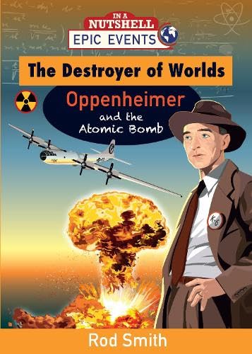 The Destroyer of Worlds - Oppenheimer and the Atomic Bomb: 1 (Epic Events)