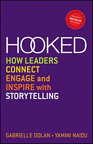 HOOKED: HOW LEADERS CONNECT, ENGAGE AND INSPIRE WITH STORYTELLING: How Leaders Connect, Engage and Inspire with Storytelling
