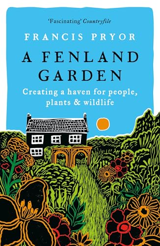 A Fenland Garden : Creating a haven for people, plants & wildlife