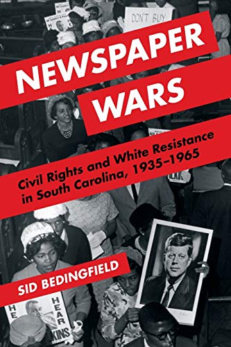 Newspaper Wars : Civil Rights and White Resistance in South Carolina, 1935-1965