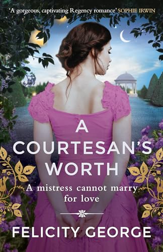 A Courtesan's Worth : 'Gorgeous, captivating Regency romance' SOPHIE IRWIN