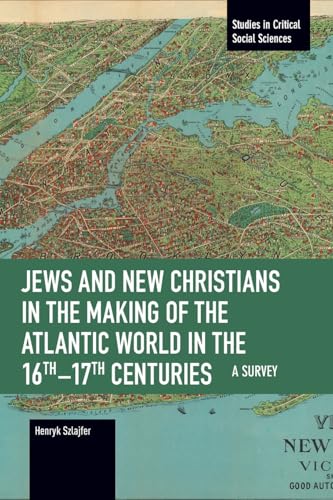 Jews and New Christians in the Making of the Atlantic World in the 16th17th Centuries : A Survey