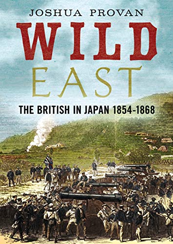 Wild East: The British in Japan 1854-1868