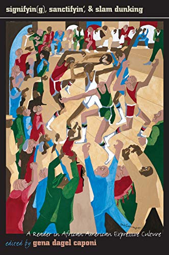 Signifyin(g), Sanctifyin' and Slam Dunking : A Reader in African American Expressive Culture