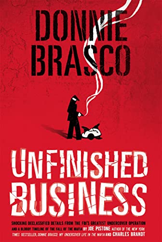 Donnie Brasco: Unfinished Business : Shocking Declassified Details from the FBI's Greatest Undercover Operation and a Bloody Timeline of the Fall of the Mafia (paperback)