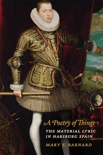 A Poetry of Things : The Material Lyric in Habsburg Spain