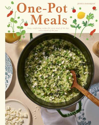 One-Pot Meals : Easy, Comforting Recipes for Every Meal of the Day, Every Season of the Year